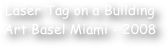 Laser Tag on a Building 
Art Basel Miami - 2008