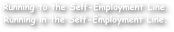 Running to the Self-Employment Line.
Running in the Self-Employment Line.